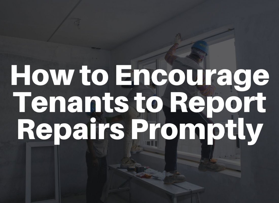 How to Encourage Tenants to Report Repairs Promptly How to Encourage Tenants to Report Repairs Promptly