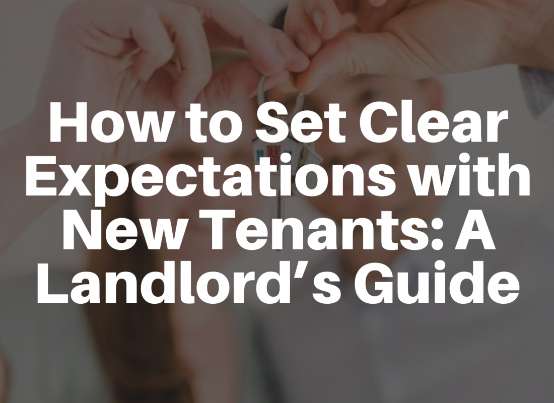 How to Set Clear Expectations with New Tenants: A Landlord’s Guide How to Set Clear Expectations with New Tenants: A Landlord’s Guide
