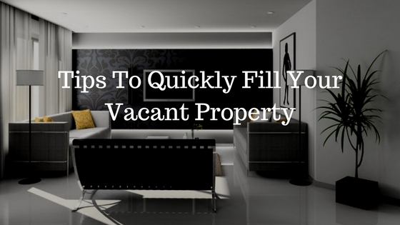 Tips To Quickly Fill Your Vacant Property